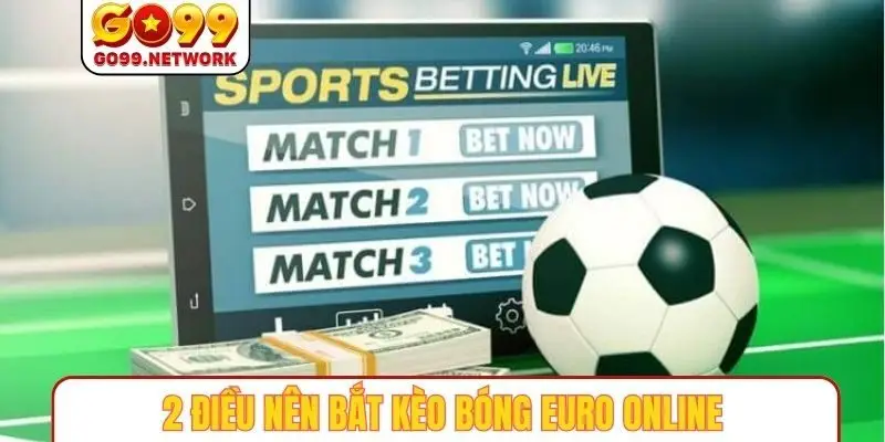 2 điều nên bắt kèo bóng EURO online