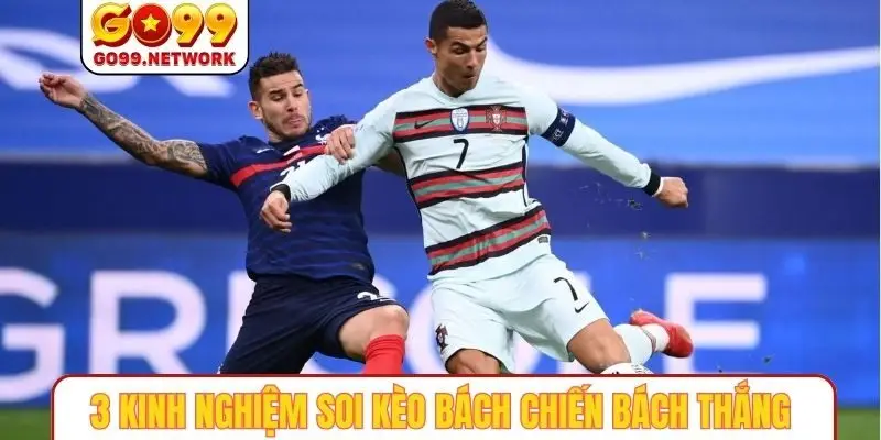 3 kinh nghiệm soi kèo bách chiến bách thắng