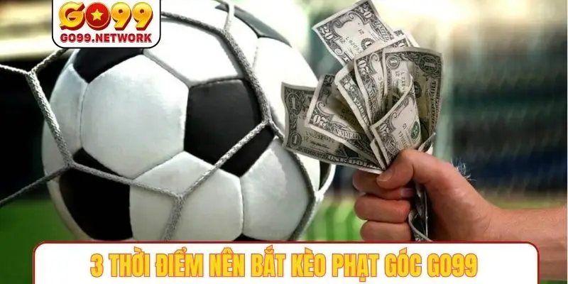 3 thời điểm nên bắt kèo phạt góc GO99