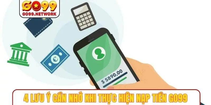 4 lưu ý cần nhớ khi thực hiện nạp tiền GO99