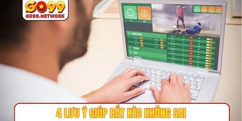 4 lưu ý giúp bắt kèo không sai