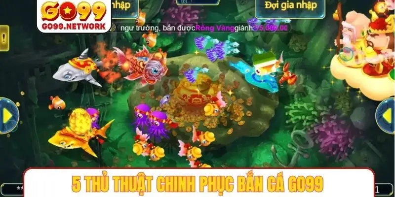 5 thủ thuật chinh phục bắn cá GO99