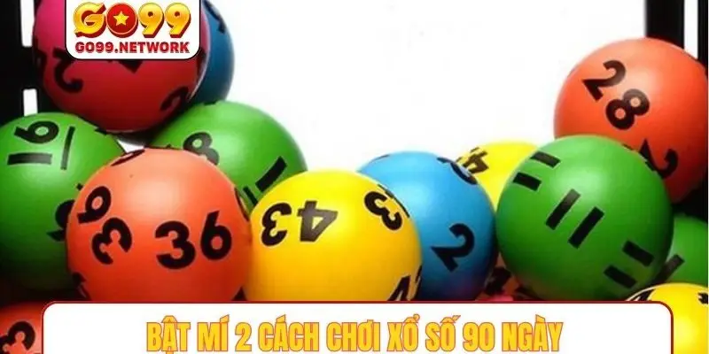 Bật mí 2 cách chơi xổ số 90 ngày