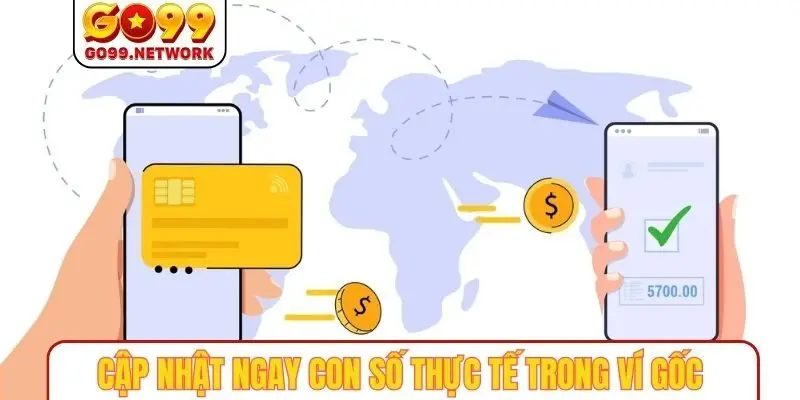 Cập nhật ngay con số thực tế trong ví gốc