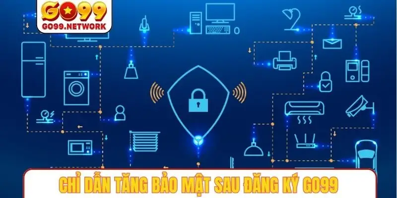 Chỉ dẫn tăng bảo mật sau đăng ký GO99