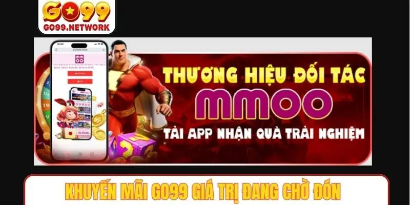 Khuyến mãi GO99 giá trị đang chờ đón