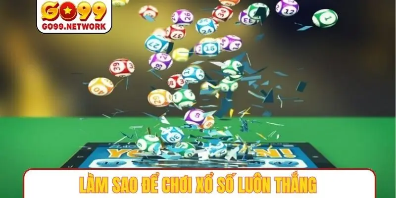 Làm sao để chơi xổ số luôn thắng