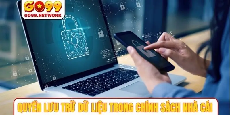 Quyền lưu trữ dữ liệu trong chính sách nhà cái