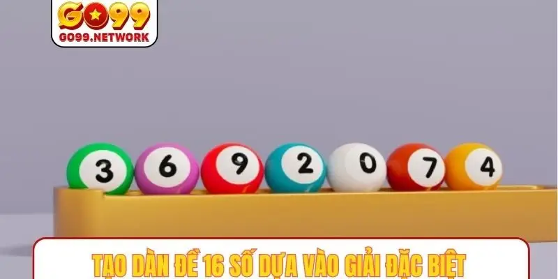 Tạo dàn đề 16 số dựa vào giải đặc biệt