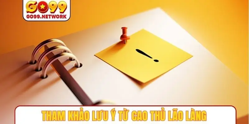 Tham khảo lưu ý từ cao thủ lão làng