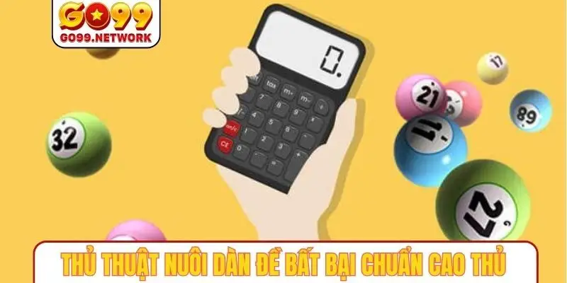 Thủ thuật nuôi dàn đề bất bại chuẩn cao thủ