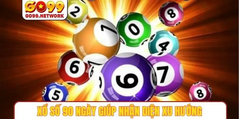 Xổ số 90 ngày giúp nhận diện xu hướng trúng thưởng